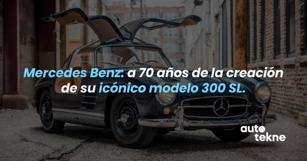 Mercedes Benz: a 70 años de la creación de su icónico modelo 300 SL