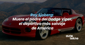 Blog 65 Roy Sjoberg: Muere el padre del Dodge Viper, el deportivo más salvaje de América