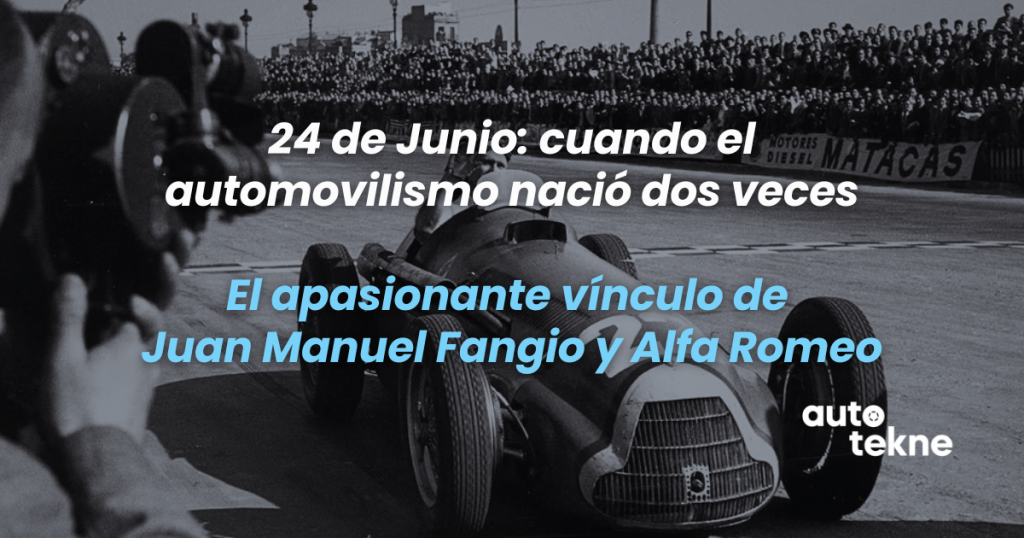24 de junio: cuando el automovilismo nació dos veces El apasionante vínculo de Juan Manuel Fangio y Alfa Romeo